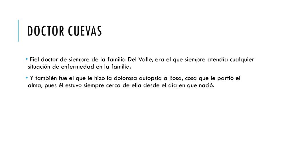 Doctor cuevas Fiel doctor de siempre de la familia Del Valle, era el que siempre atendía cualquier situación de enfermedad en la familia.