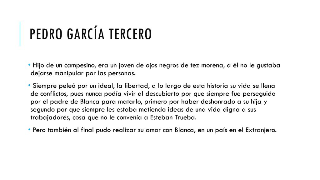 Pedro garcía tercero Hijo de un campesino, era un joven de ojos negros de tez morena, a él no le gustaba dejarse manipular por las personas.