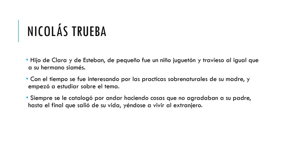 Nicolás trueba Hijo de Clara y de Esteban, de pequeño fue un niño juguetón y travieso al igual que a su hermano siamés.