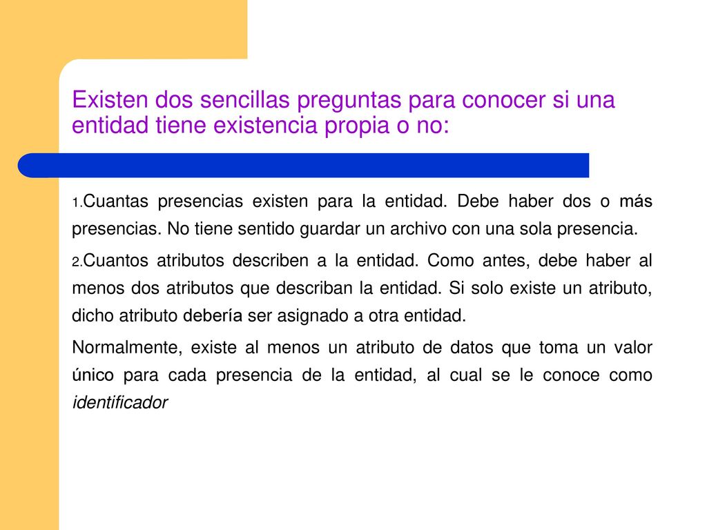 Existen dos sencillas preguntas para conocer si una entidad tiene existencia propia o no: