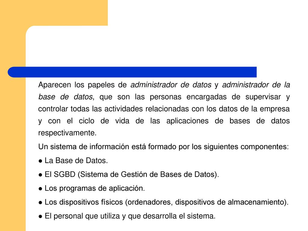 Aparecen los papeles de administrador de datos y administrador de la base de datos, que son las personas encargadas de supervisar y controlar todas las actividades relacionadas con los datos de la empresa y con el ciclo de vida de las aplicaciones de bases de datos respectivamente.