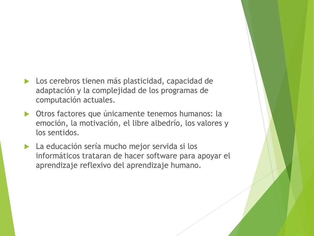 Los cerebros tienen más plasticidad, capacidad de adaptación y la complejidad de los programas de computación actuales.