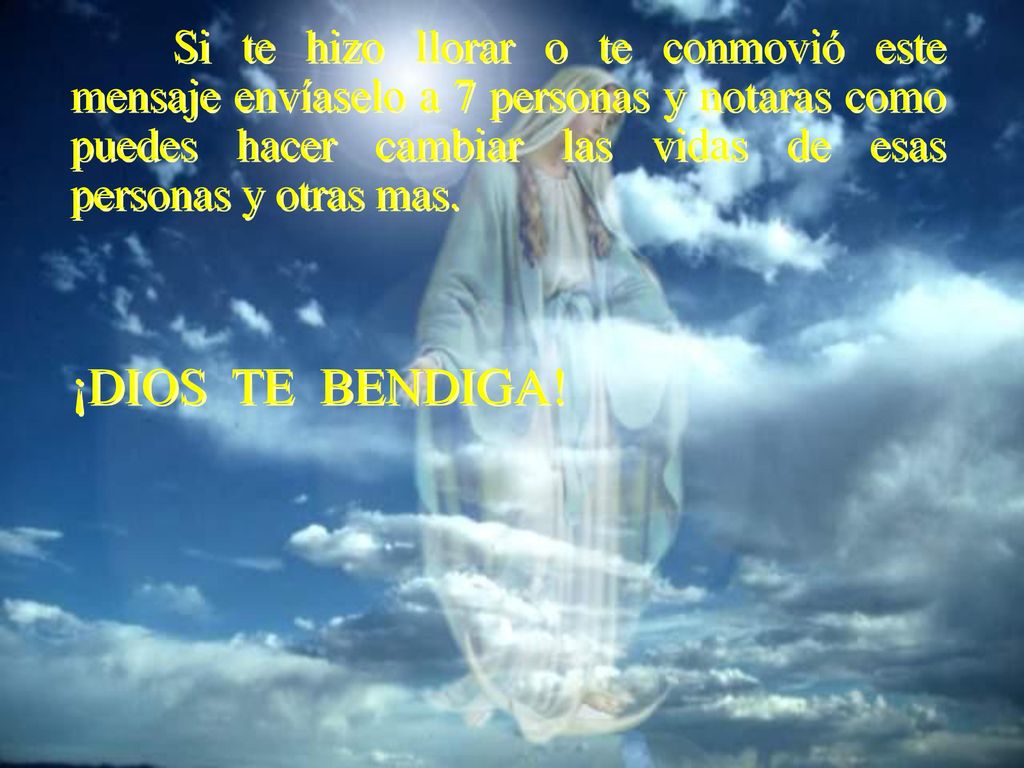 Si te hizo llorar o te conmovió este mensaje envíaselo a 7 personas y notaras como puedes hacer cambiar las vidas de esas personas y otras mas.