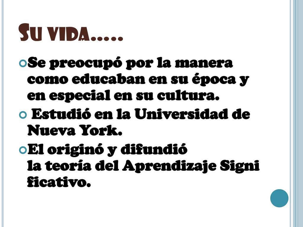 Su vida….. Se preocupó por la manera como educaban en su época y en especial en su cultura. Estudió en la Universidad de Nueva York.