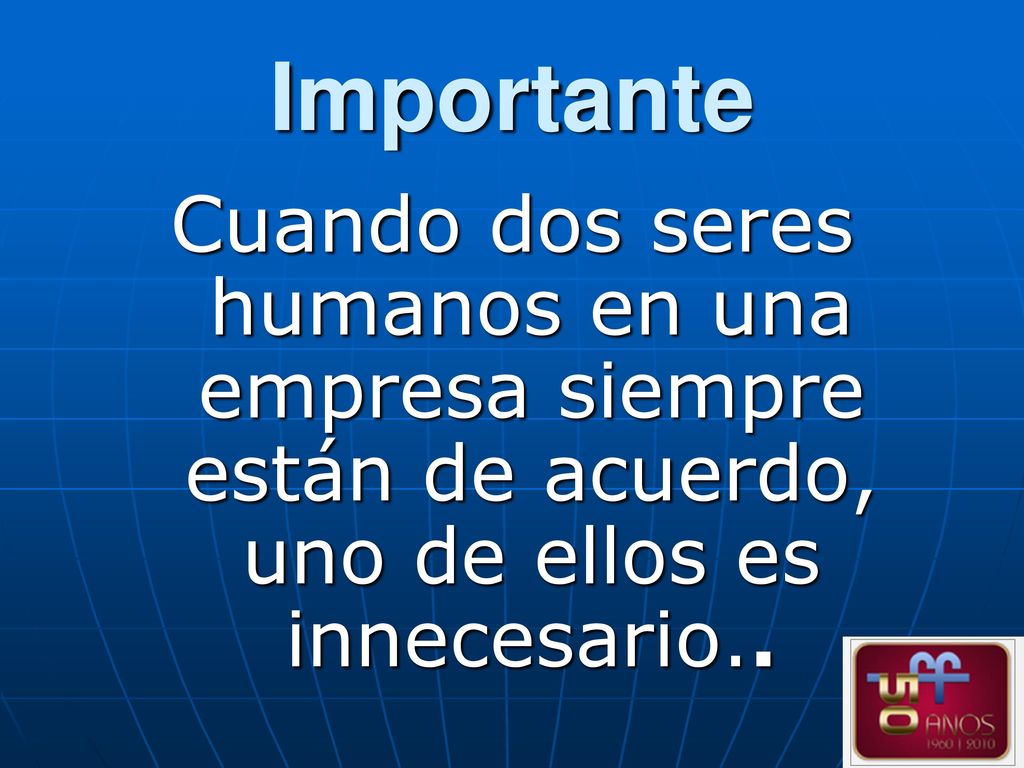 Importante Cuando dos seres humanos en una empresa siempre están de acuerdo, uno de ellos es innecesario..