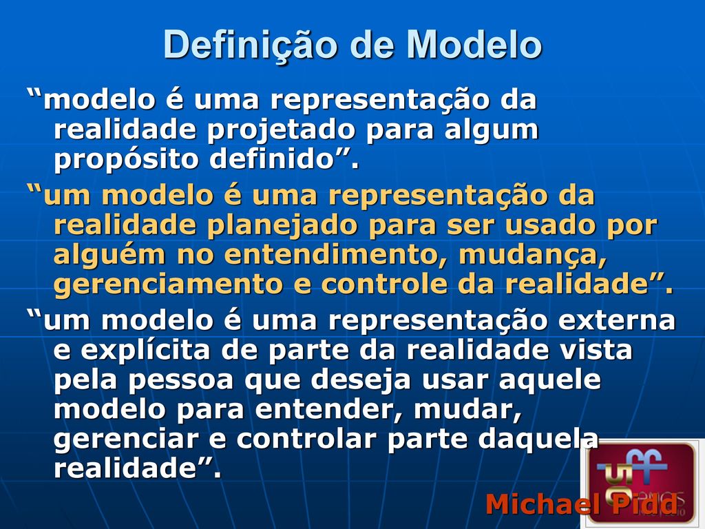 Definição de Modelo modelo é uma representação da realidade projetado para algum propósito definido .