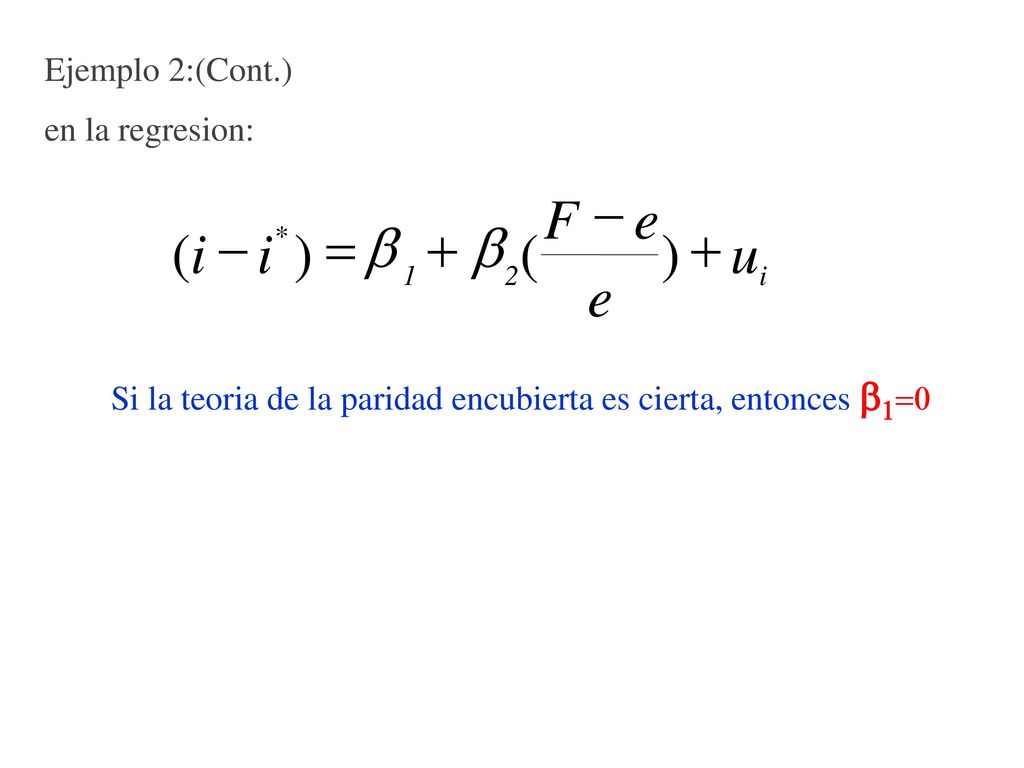 - F e ( i - i ) = b + b ( ) + u e Ejemplo 2:(Cont.) en la regresion: