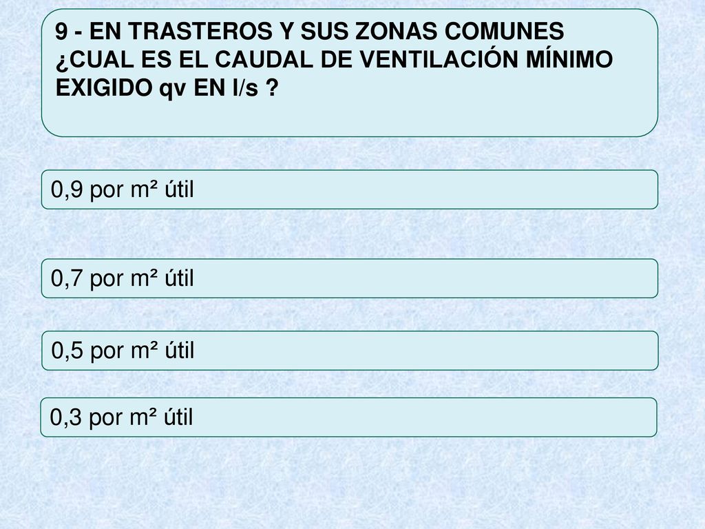 9 - EN TRASTEROS Y SUS ZONAS COMUNES ¿CUAL ES EL CAUDAL DE VENTILACIÓN MÍNIMO EXIGIDO qv EN l/s