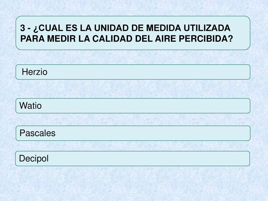 3 - ¿CUAL ES LA UNIDAD DE MEDIDA UTILIZADA PARA MEDIR LA CALIDAD DEL AIRE PERCIBIDA