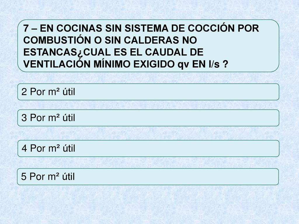 7 – EN COCINAS SIN SISTEMA DE COCCIÓN POR COMBUSTIÓN O SIN CALDERAS NO ESTANCAS¿CUAL ES EL CAUDAL DE VENTILACIÓN MÍNIMO EXIGIDO qv EN l/s
