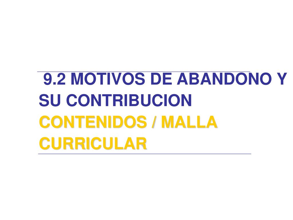 9.2 MOTIVOS DE ABANDONO Y SU CONTRIBUCION CONTENIDOS / MALLA CURRICULAR