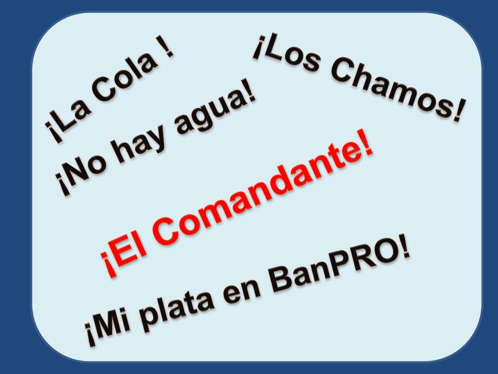 ¡El Comandante! ¡Los Chamos! ¡La Cola ! ¡No hay agua!