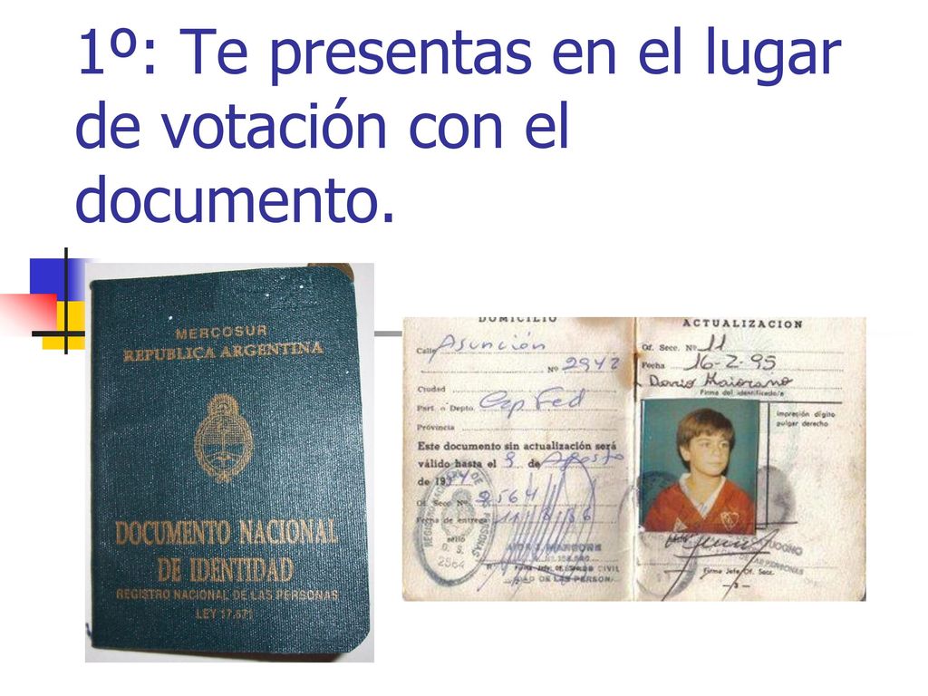1º: Te presentas en el lugar de votación con el documento.