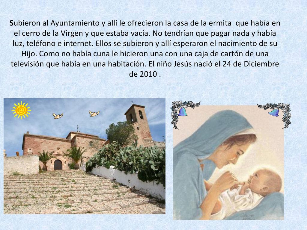 Subieron al Ayuntamiento y allí le ofrecieron la casa de la ermita que había en el cerro de la Virgen y que estaba vacía.