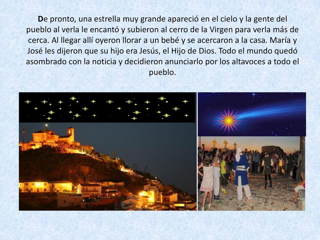 De pronto, una estrella muy grande apareció en el cielo y la gente del pueblo al verla le encantó y subieron al cerro de la Virgen para verla más de cerca.