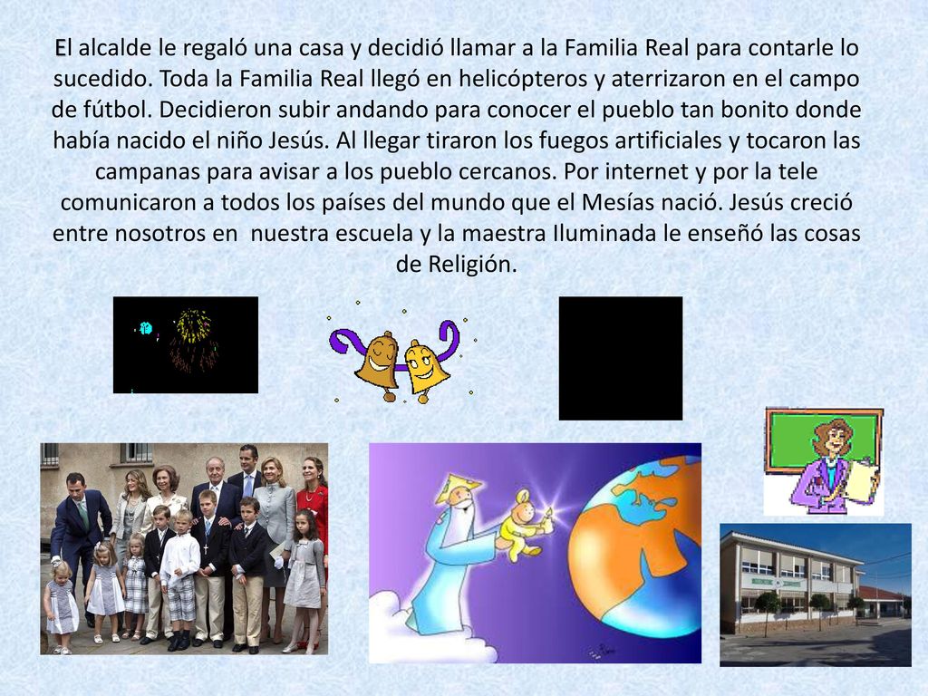 El alcalde le regaló una casa y decidió llamar a la Familia Real para contarle lo sucedido.