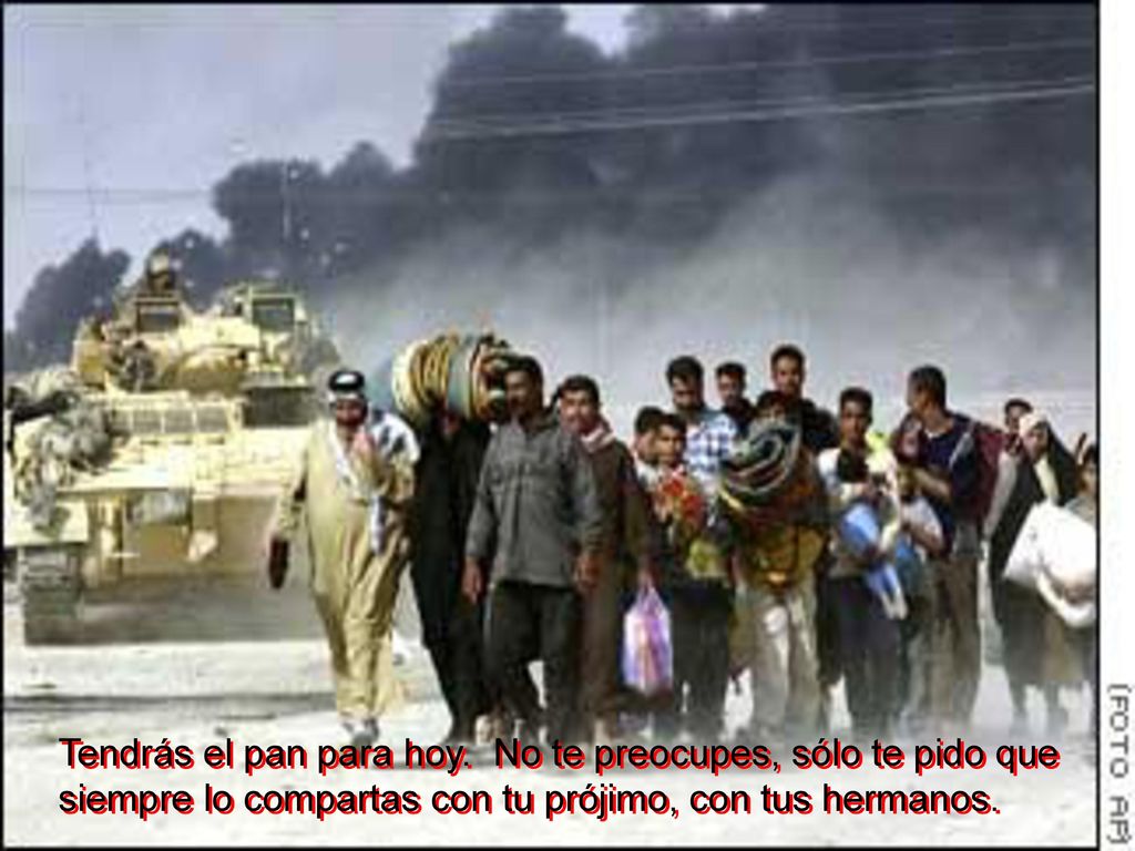 Tendrás el pan para hoy. No te preocupes, sólo te pido que