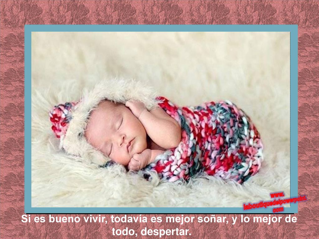 Si es bueno vivir, todavía es mejor soñar, y lo mejor de