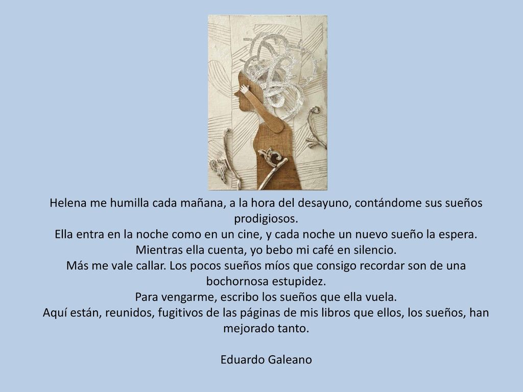 Helena me humilla cada mañana, a la hora del desayuno, contándome sus sueños prodigiosos.