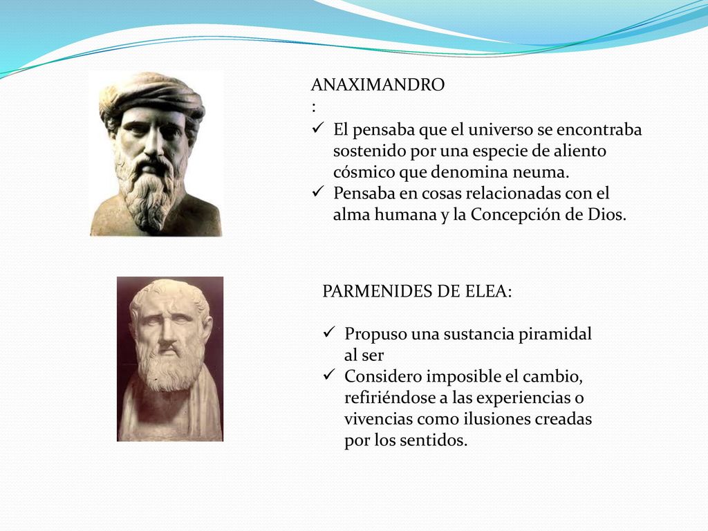 ANAXIMANDRO: El pensaba que el universo se encontraba sostenido por una especie de aliento cósmico que denomina neuma.