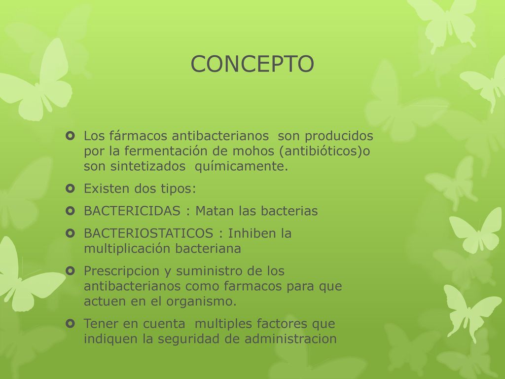 CONCEPTO Los fármacos antibacterianos son producidos por la fermentación de mohos (antibióticos)o son sintetizados químicamente.