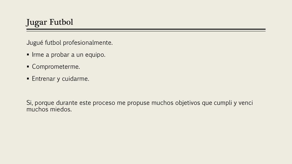 Jugar Futbol Jugué futbol profesionalmente. Irme a probar a un equipo.