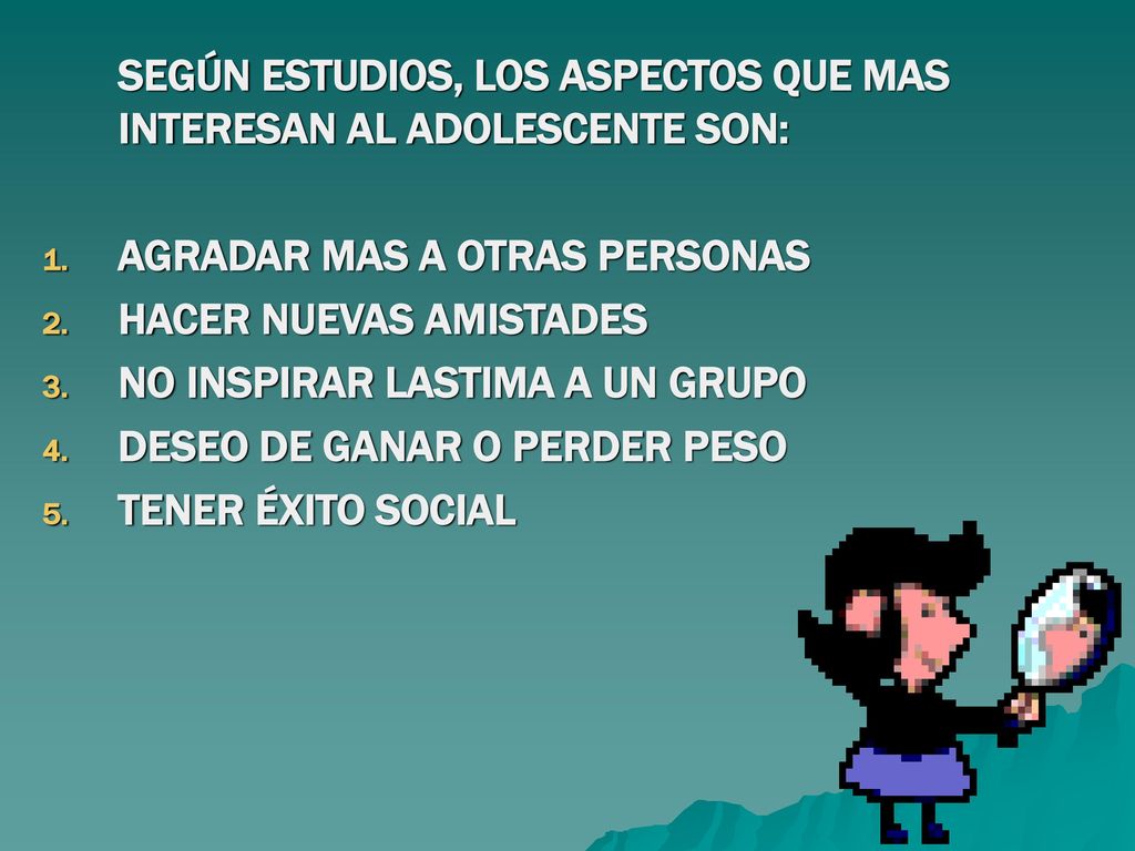 SEGÚN ESTUDIOS, LOS ASPECTOS QUE MAS INTERESAN AL ADOLESCENTE SON: