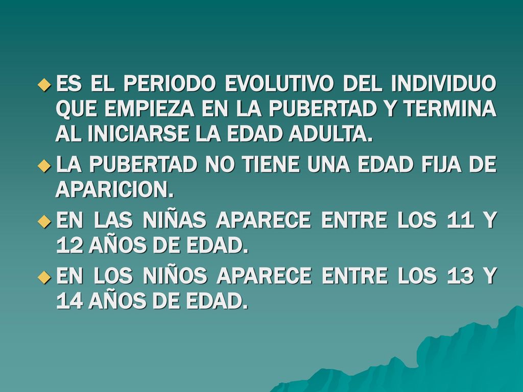 ES EL PERIODO EVOLUTIVO DEL INDIVIDUO QUE EMPIEZA EN LA PUBERTAD Y TERMINA AL INICIARSE LA EDAD ADULTA.