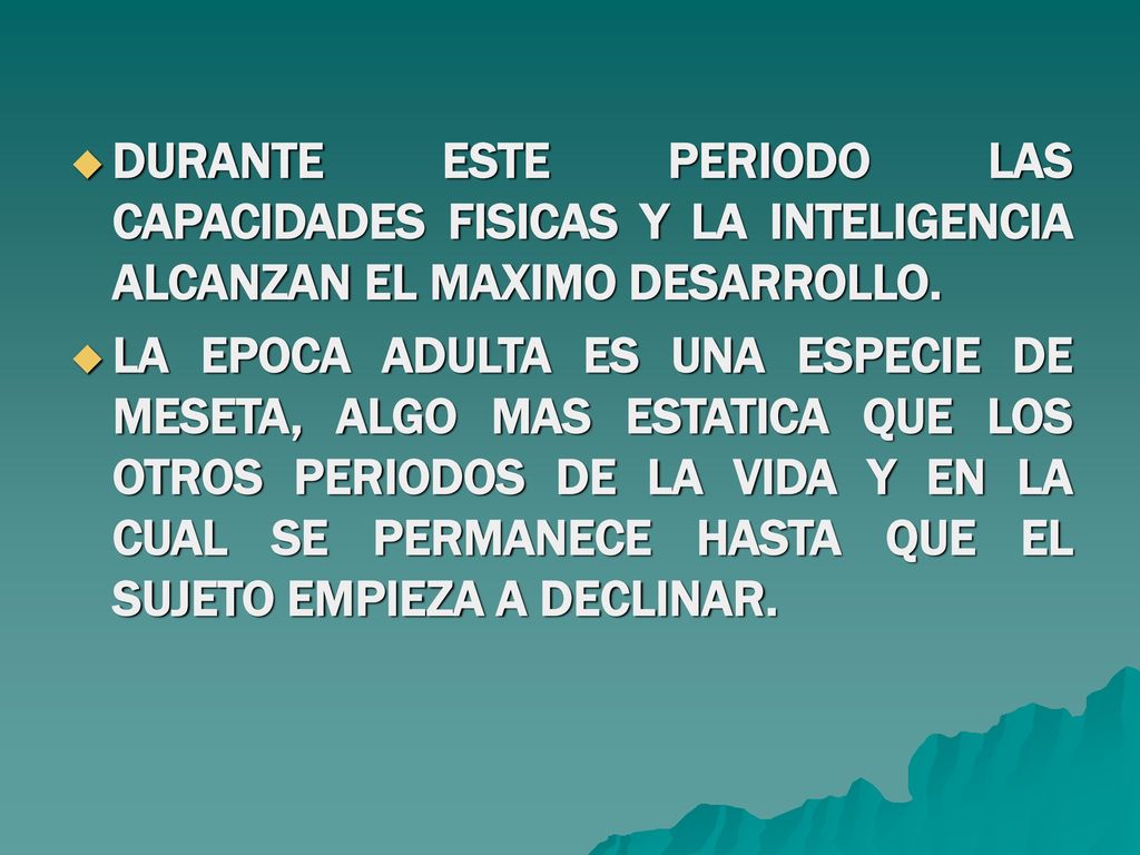 DURANTE ESTE PERIODO LAS CAPACIDADES FISICAS Y LA INTELIGENCIA ALCANZAN EL MAXIMO DESARROLLO.