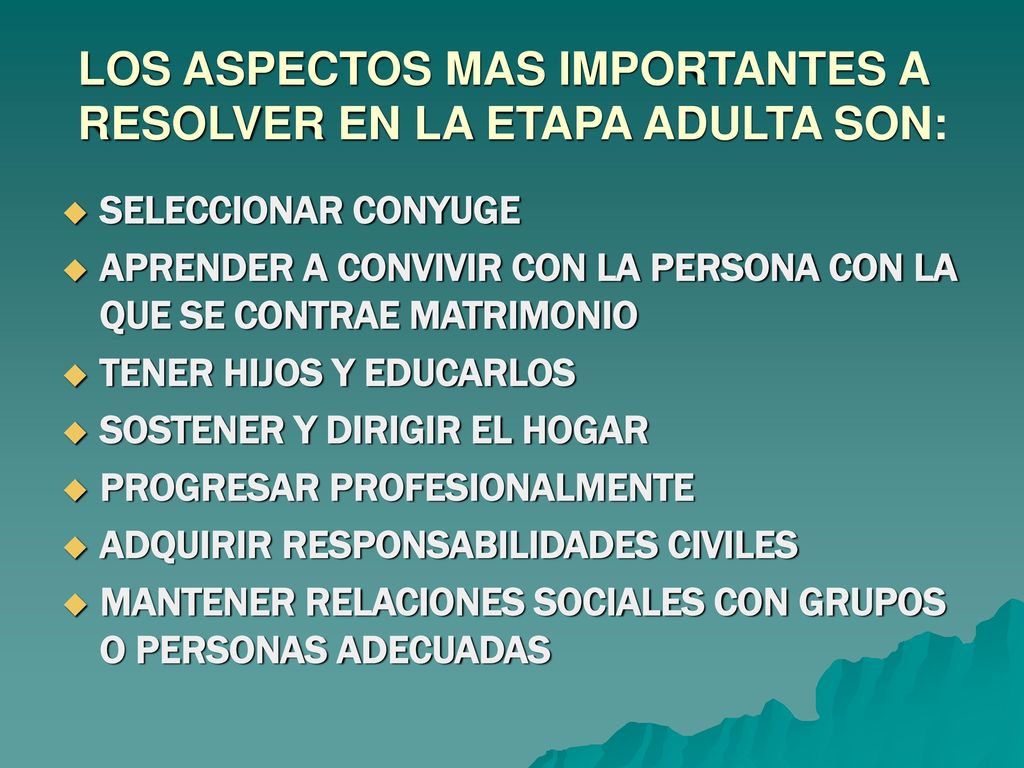 LOS ASPECTOS MAS IMPORTANTES A RESOLVER EN LA ETAPA ADULTA SON: