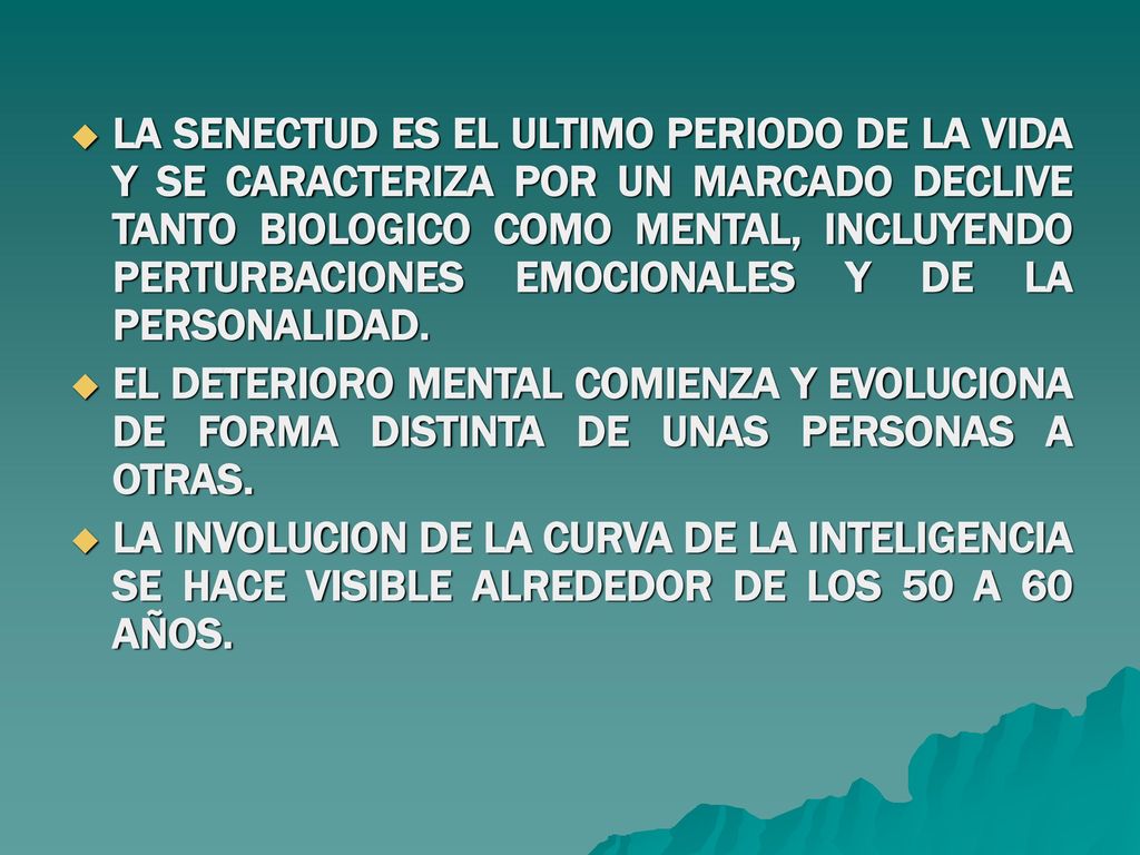 LA SENECTUD ES EL ULTIMO PERIODO DE LA VIDA Y SE CARACTERIZA POR UN MARCADO DECLIVE TANTO BIOLOGICO COMO MENTAL, INCLUYENDO PERTURBACIONES EMOCIONALES Y DE LA PERSONALIDAD.