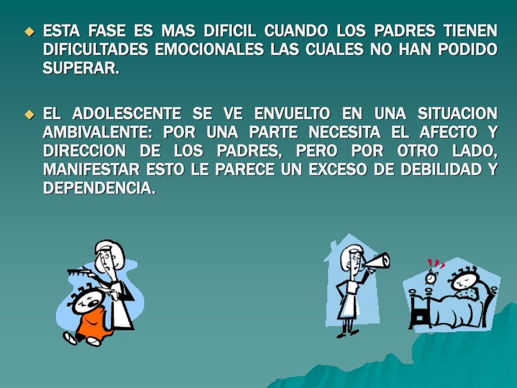 ESTA FASE ES MAS DIFICIL CUANDO LOS PADRES TIENEN DIFICULTADES EMOCIONALES LAS CUALES NO HAN PODIDO SUPERAR.