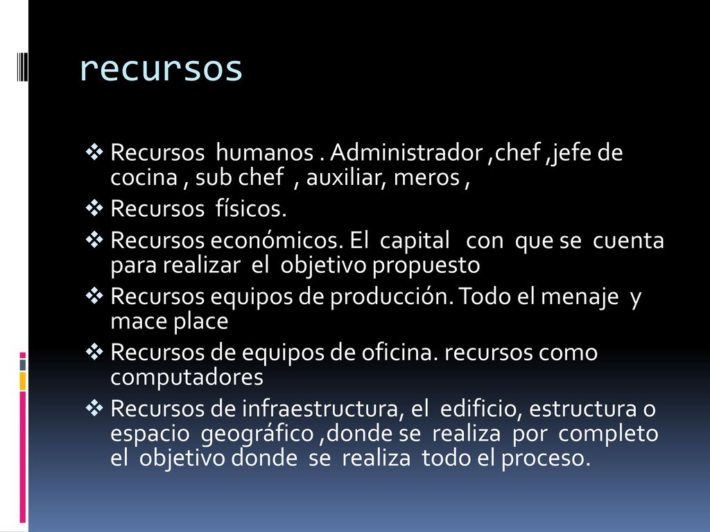 recursos Recursos humanos . Administrador ,chef ,jefe de cocina , sub chef , auxiliar, meros , Recursos físicos.