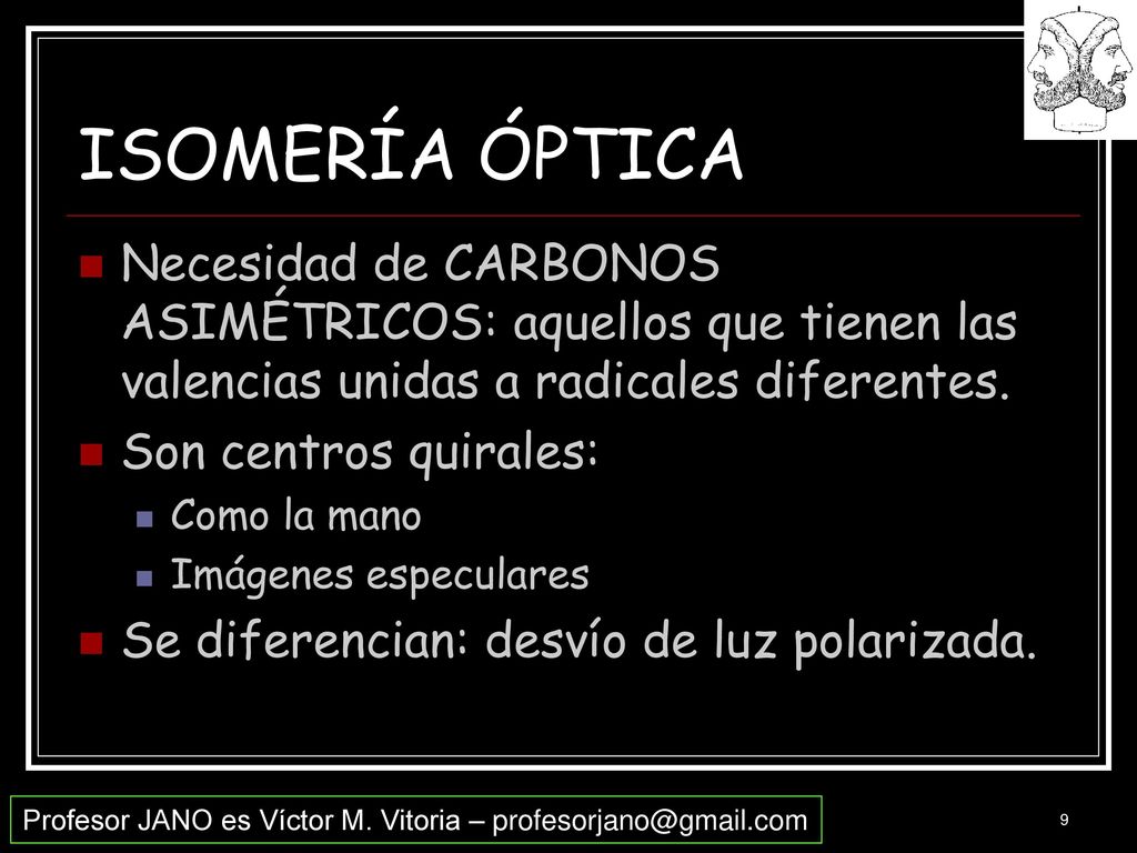 ISOMERÍA ÓPTICA Necesidad de CARBONOS ASIMÉTRICOS: aquellos que tienen las valencias unidas a radicales diferentes.