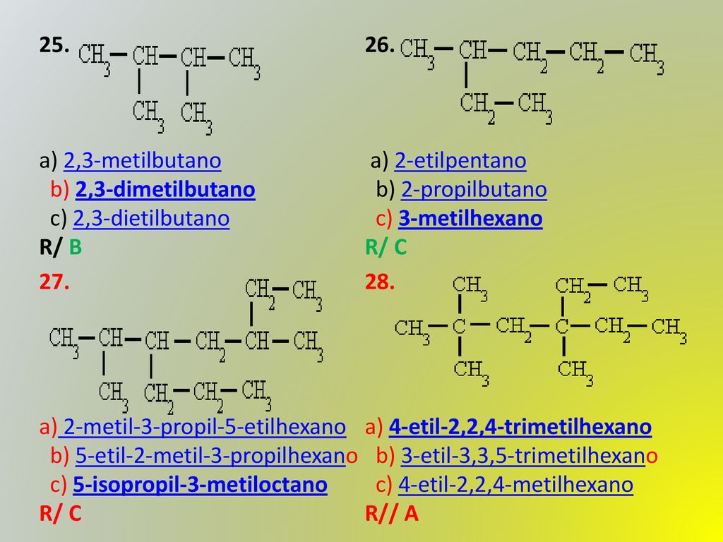 25. a) 2,3-metilbutano b) 2,3-dimetilbutano c) 2,3-dietilbutano. R/ B. 26.