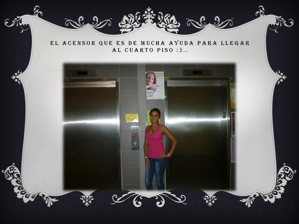 EL ACENSOR QUE ES DE MUCHA AYUDA PARA LLEGAR AL CUARTO PISO :)..