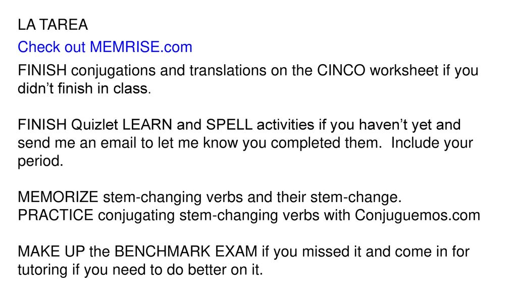 LA TAREA Check out MEMRISE.com. FINISH conjugations and translations on the CINCO worksheet if you didn’t finish in class.
