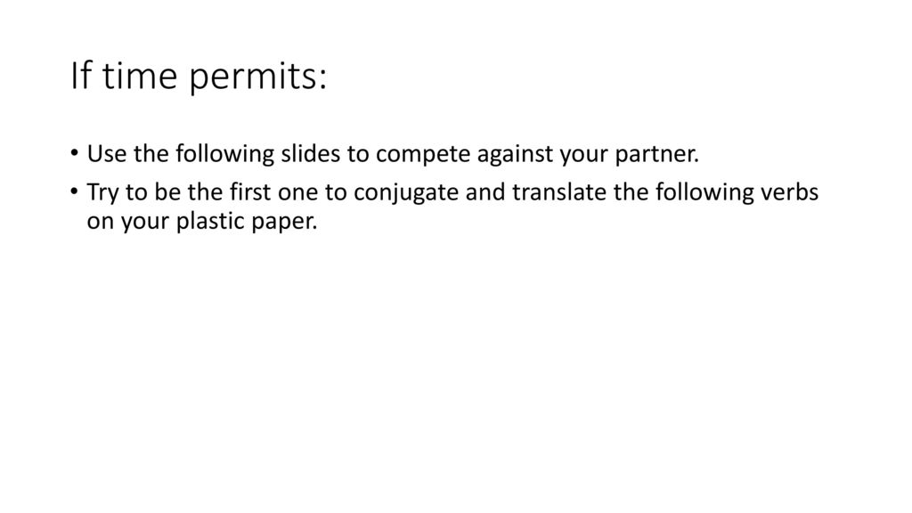 If time permits: Use the following slides to compete against your partner.