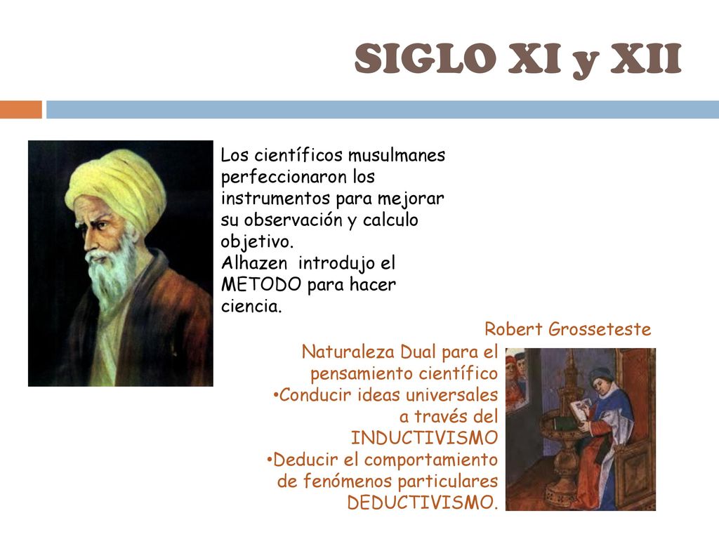 SIGLO XI y XII Los científicos musulmanes perfeccionaron los instrumentos para mejorar su observación y calculo objetivo.