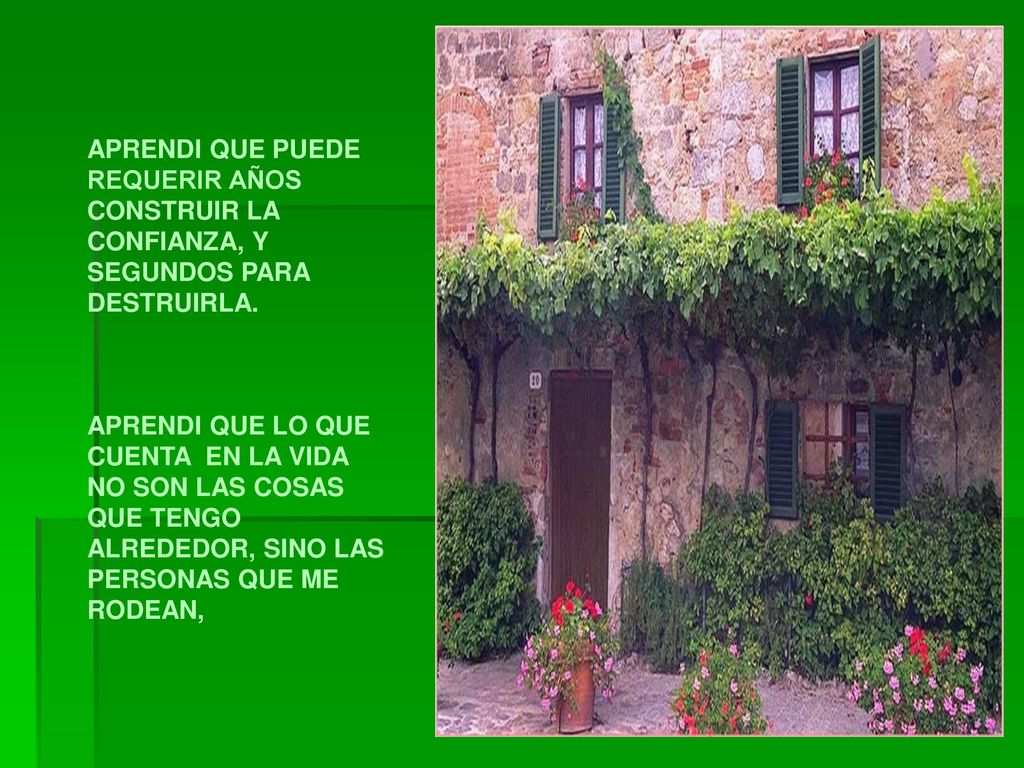 APRENDI QUE PUEDE REQUERIR AÑOS CONSTRUIR LA CONFIANZA, Y SEGUNDOS PARA DESTRUIRLA.