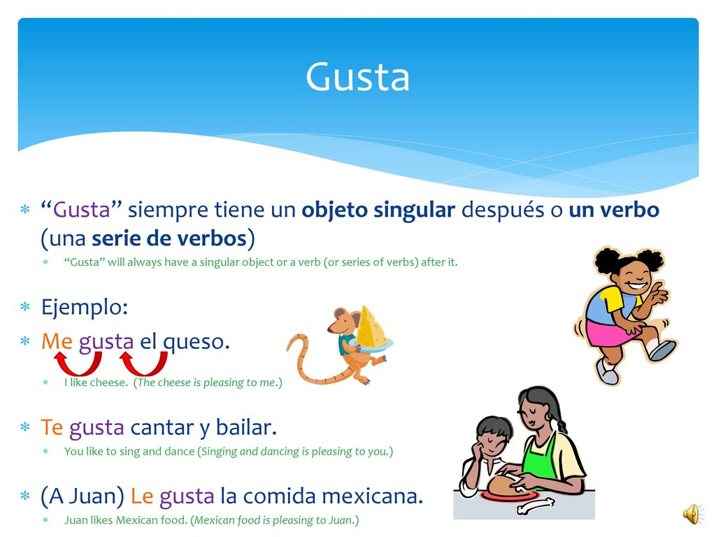 Gusta Gusta siempre tiene un objeto singular después o un verbo (una serie de verbos)