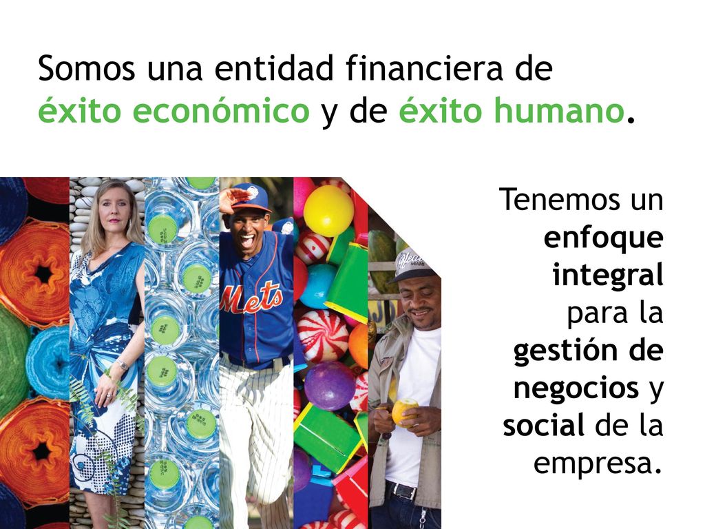 Somos una entidad financiera de éxito económico y de éxito humano.