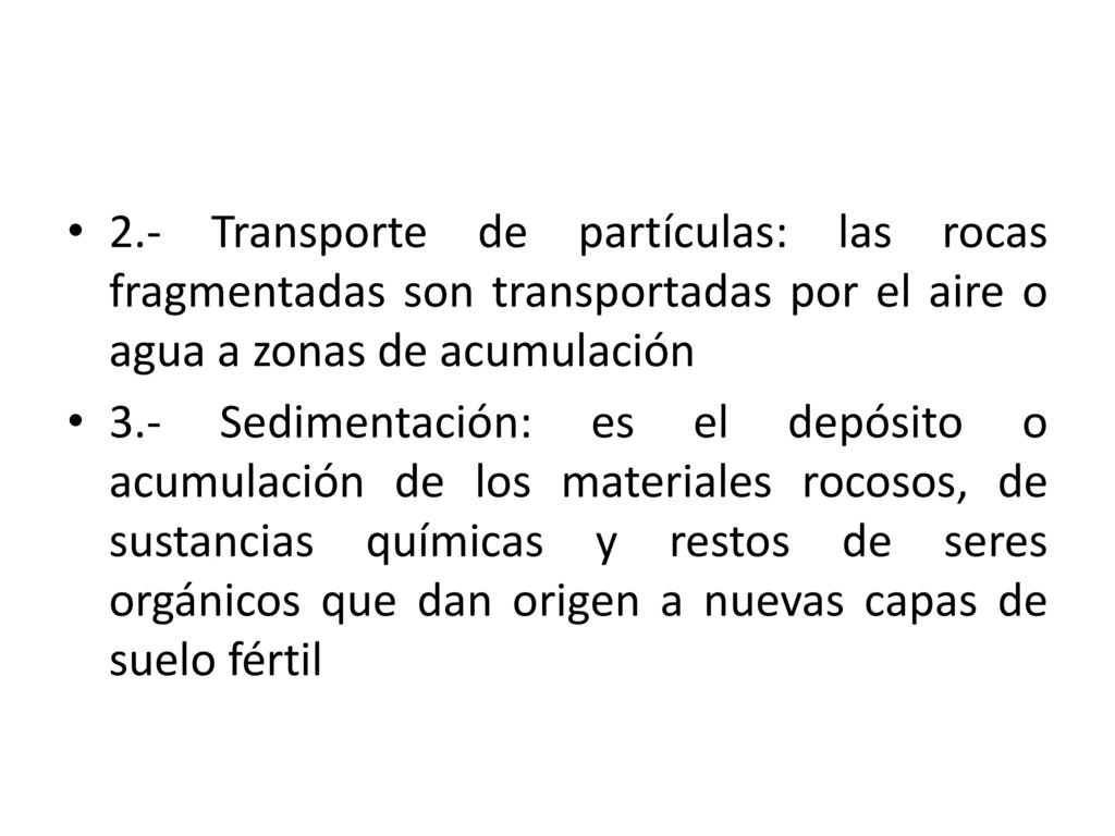 2.- Transporte de partículas: las rocas fragmentadas son transportadas por el aire o agua a zonas de acumulación
