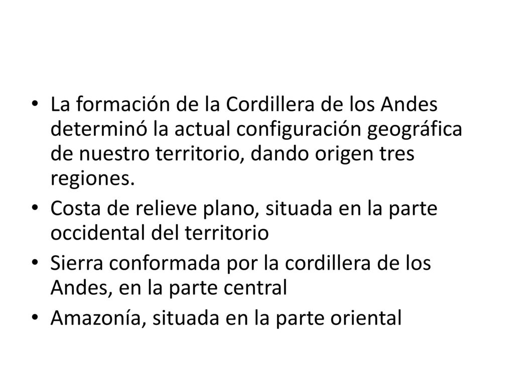 La formación de la Cordillera de los Andes determinó la actual configuración geográfica de nuestro territorio, dando origen tres regiones.