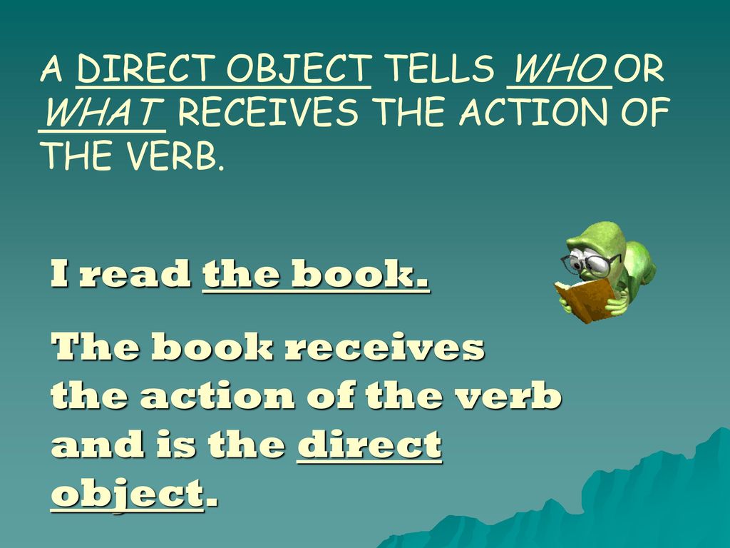 The book receives the action of the verb and is the direct object.