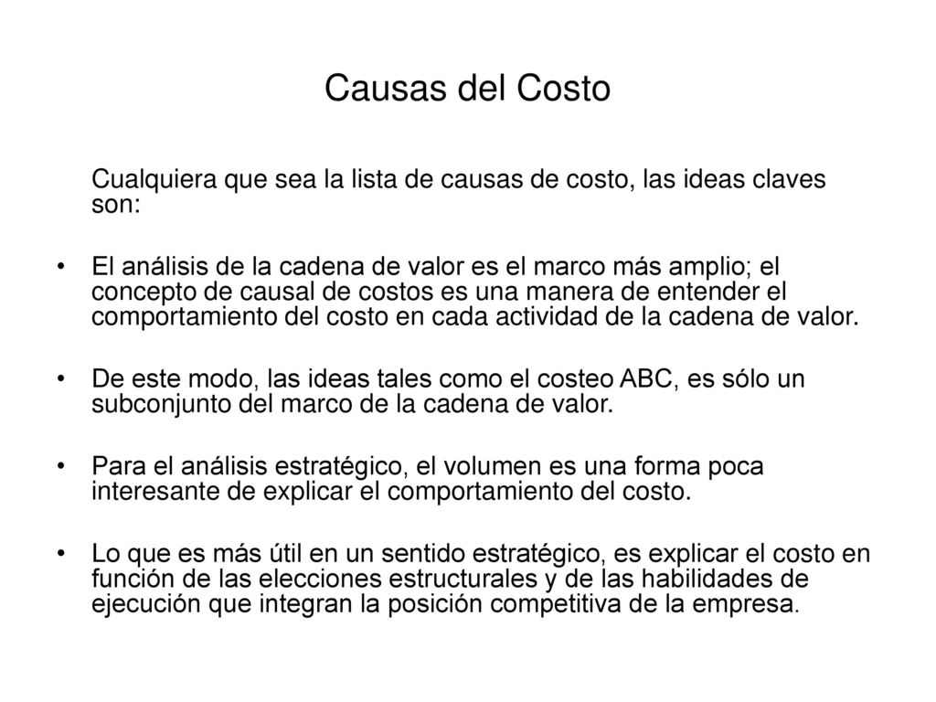 Causas del Costo Cualquiera que sea la lista de causas de costo, las ideas claves son: