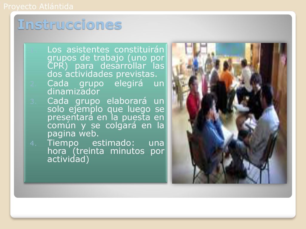 Proyecto Atlántida Instrucciones. Los asistentes constituirán grupos de trabajo (uno por CPR) para desarrollar las dos actividades previstas.