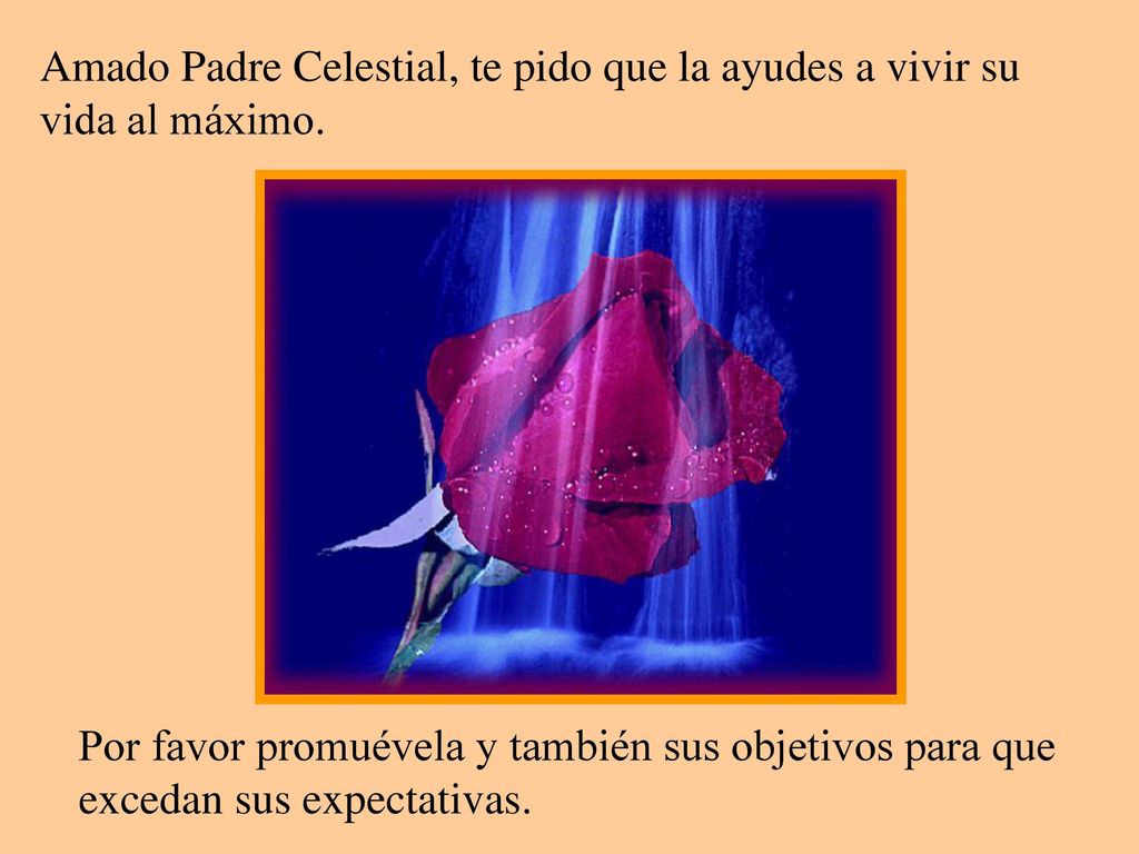 Amado Padre Celestial, te pido que la ayudes a vivir su vida al máximo.