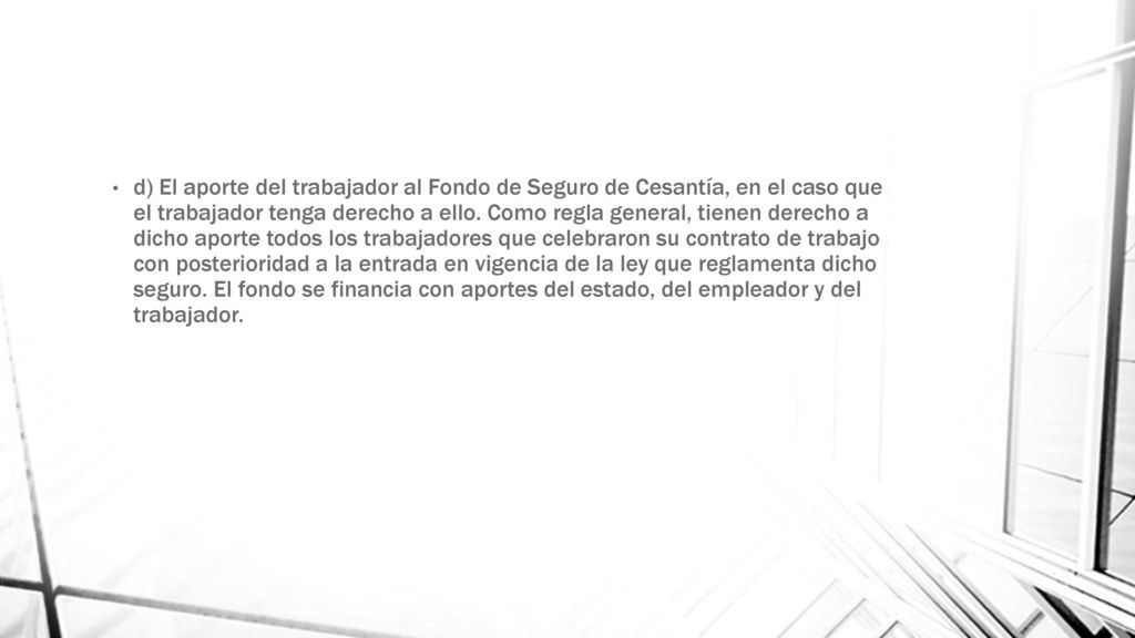 d) El aporte del trabajador al Fondo de Seguro de Cesantía, en el caso que el trabajador tenga derecho a ello.