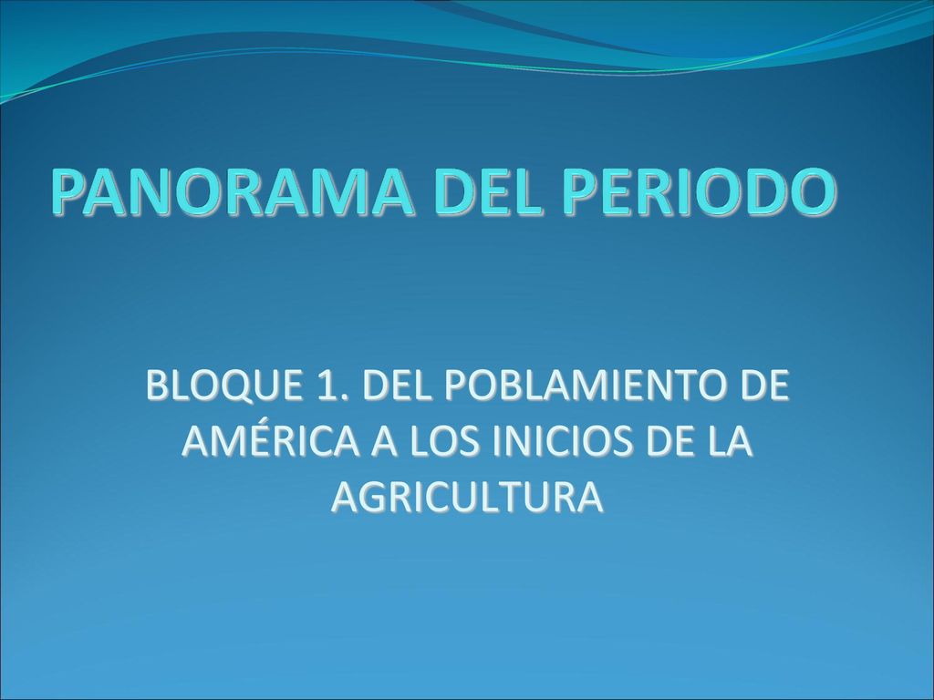 BLOQUE 1. DEL POBLAMIENTO DE AMÉRICA A LOS INICIOS DE LA AGRICULTURA